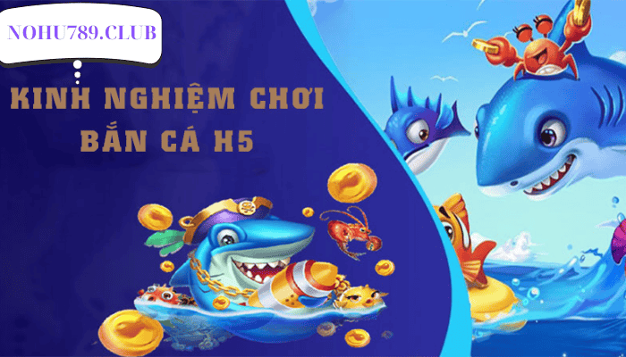 Giới Thiệu Bắn Cá H5 Tại NoHu78